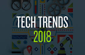 Tech Trends to Watch Out in 2018
